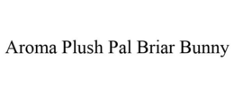 AROMA PLUSH PAL BRIAR BUNNY trademark