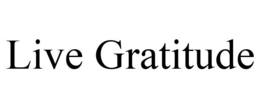 LIVE GRATITUDE trademark