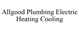 ALLGOOD PLUMBING ELECTRIC HEATING COOLING trademark