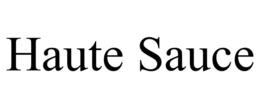 HAUTE SAUCE trademark