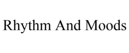 RHYTHM AND MOODS trademark