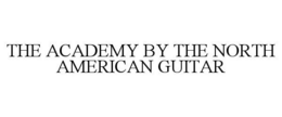 THE ACADEMY BY THE NORTH AMERICAN GUITAR trademark