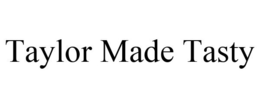 TAYLOR MADE TASTY trademark