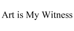 ART IS MY WITNESS trademark