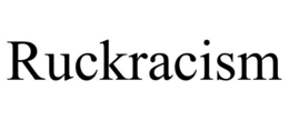 RUCKRACISM trademark