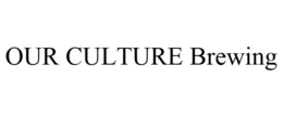 OUR CULTURE BREWING trademark