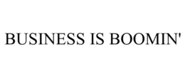 BUSINESS IS BOOMIN' trademark