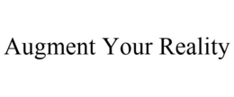 AUGMENT YOUR REALITY trademark