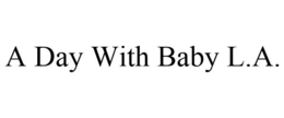 A DAY WITH BABY L.A. trademark