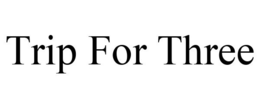 TRIP FOR THREE trademark