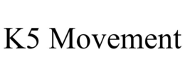 K5 MOVEMENT trademark