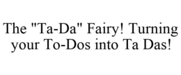 THE "TA-DA" FAIRY! TURNING YOUR TO-DOS INTO TA DAS! trademark