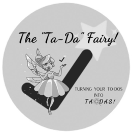 THE "TA-DA" FAIRY! TURNING YOUR TO-DOS INTO TA DAS! trademark