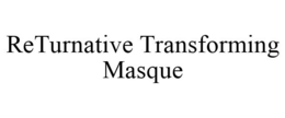 RETURNATIVE TRANSFORMING MASQUE trademark