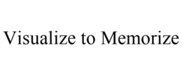 VISUALIZE TO MEMORIZE trademark