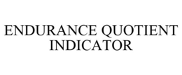 ENDURANCE QUOTIENT INDICATOR trademark