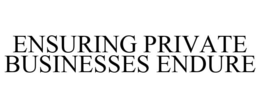ENSURING PRIVATE BUSINESSES ENDURE trademark
