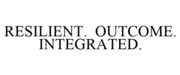 RESILIENT. OUTCOME. INTEGRATED. trademark