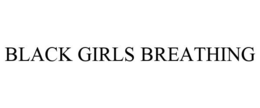 BLACK GIRLS BREATHING trademark