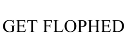 GET FLOPHED trademark