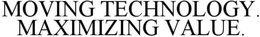 MOVING TECHNOLOGY. MAXIMIZING VALUE. trademark