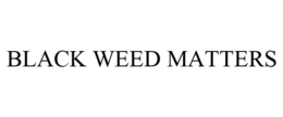 BLACK WEED MATTERS trademark