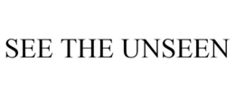 SEE THE UNSEEN trademark