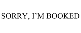 SORRY, I'M BOOKED trademark