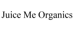 JUICE ME ORGANICS trademark