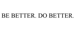 BE BETTER. DO BETTER. trademark