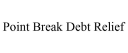 POINT BREAK DEBT RELIEF trademark