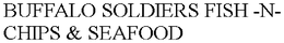 BUFFALO SOLDIERS FISH -N- CHIPS & SEAFOOD trademark