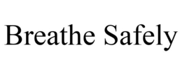 BREATHE SAFELY trademark