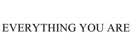 EVERYTHING YOU ARE trademark