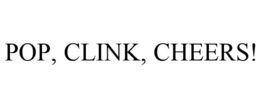 POP, CLINK, CHEERS! trademark