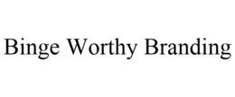 BINGE WORTHY BRANDING trademark