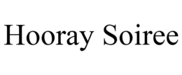 HOORAY SOIREE trademark