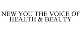 NEW YOU THE VOICE OF HEALTH & BEAUTY trademark