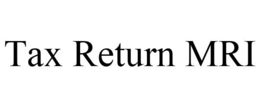TAX RETURN MRI trademark