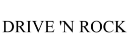 DRIVE 'N ROCK trademark