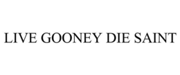 LIVE GOONEY DIE SAINT trademark