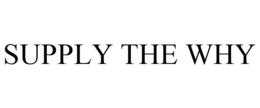 SUPPLY THE WHY trademark