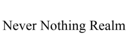 NEVER NOTHING REALM trademark