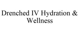 DRENCHED IV HYDRATION & WELLNESS trademark
