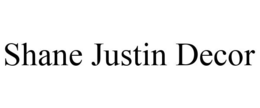 SHANE JUSTIN DECOR trademark