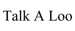 TALK A LOO trademark