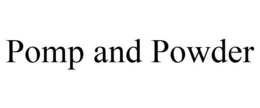 POMP AND POWDER trademark