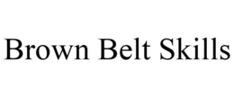 BROWN BELT SKILLS trademark