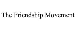 THE FRIENDSHIP MOVEMENT trademark