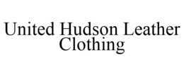 UNITED HUDSON LEATHER CLOTHING trademark